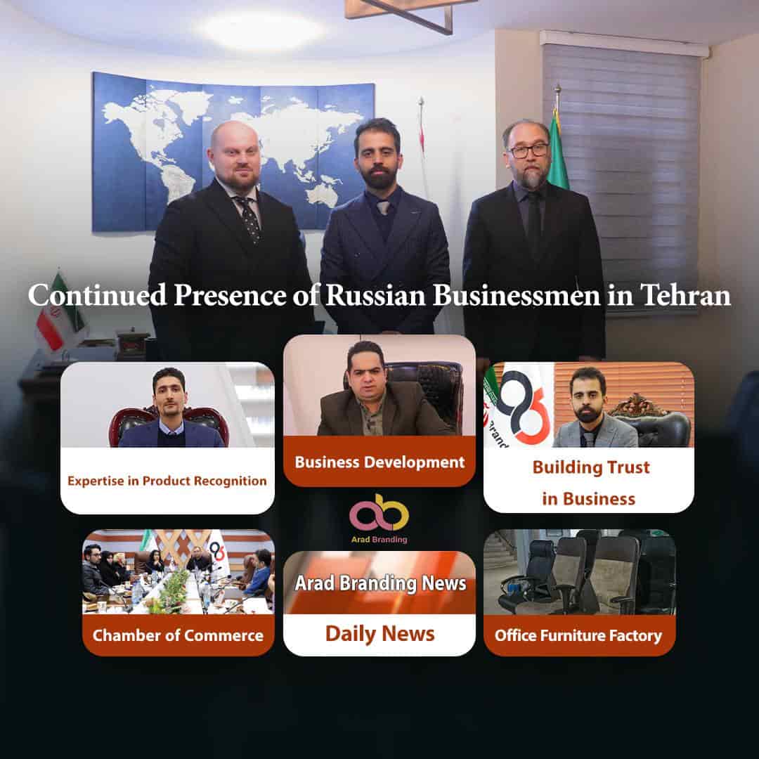 Continued Presence Of Russian Traders In Tehran + Arad Branding Management Strategy + Training And News
