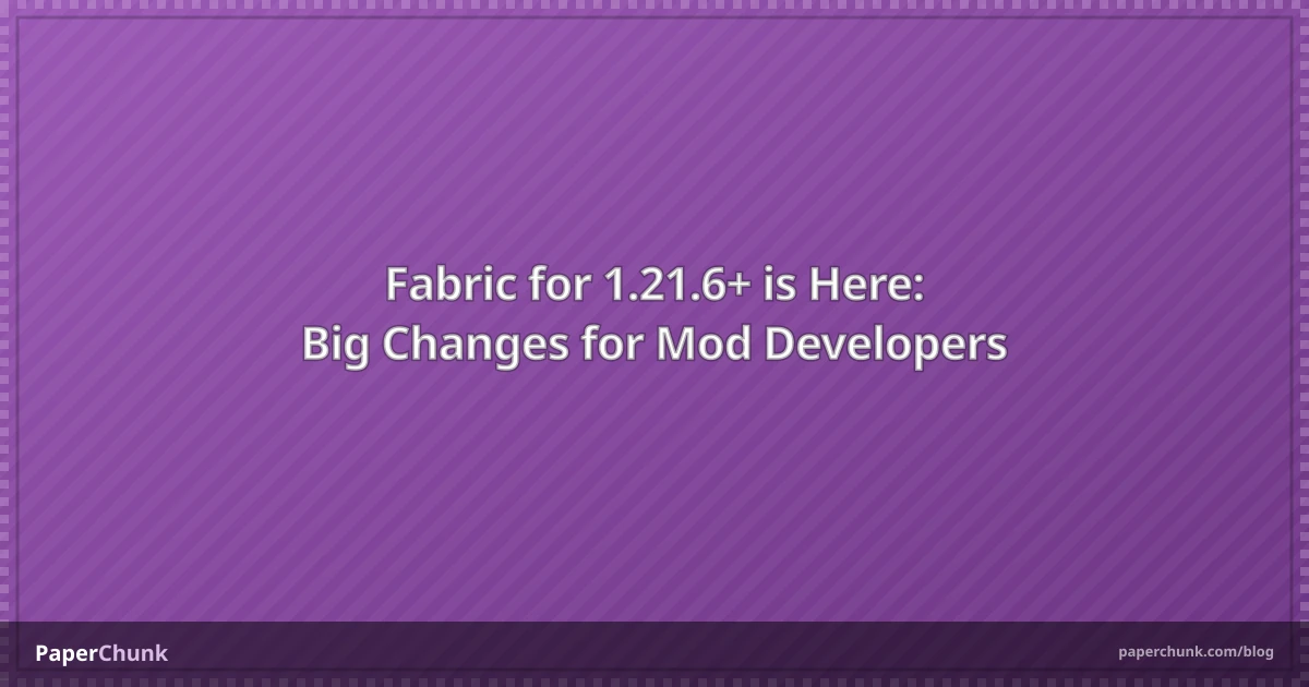 Fabric for 1.21.6+ is Here: Big Changes for Mod Developers