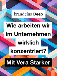 Produktbild für brand eins Deep: Wie arbeiten wir im Unternehmen wirklich konzentriert? | 17.11.2026 
