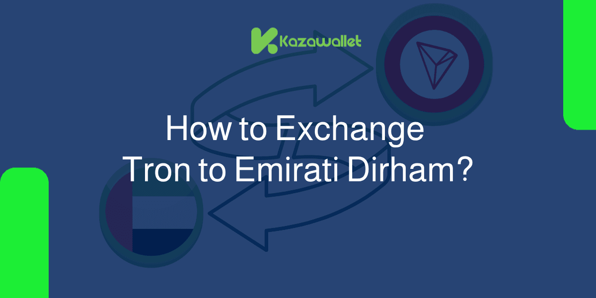 How to Exchange Tron (TRX) to Emirati Dirham With Ease?