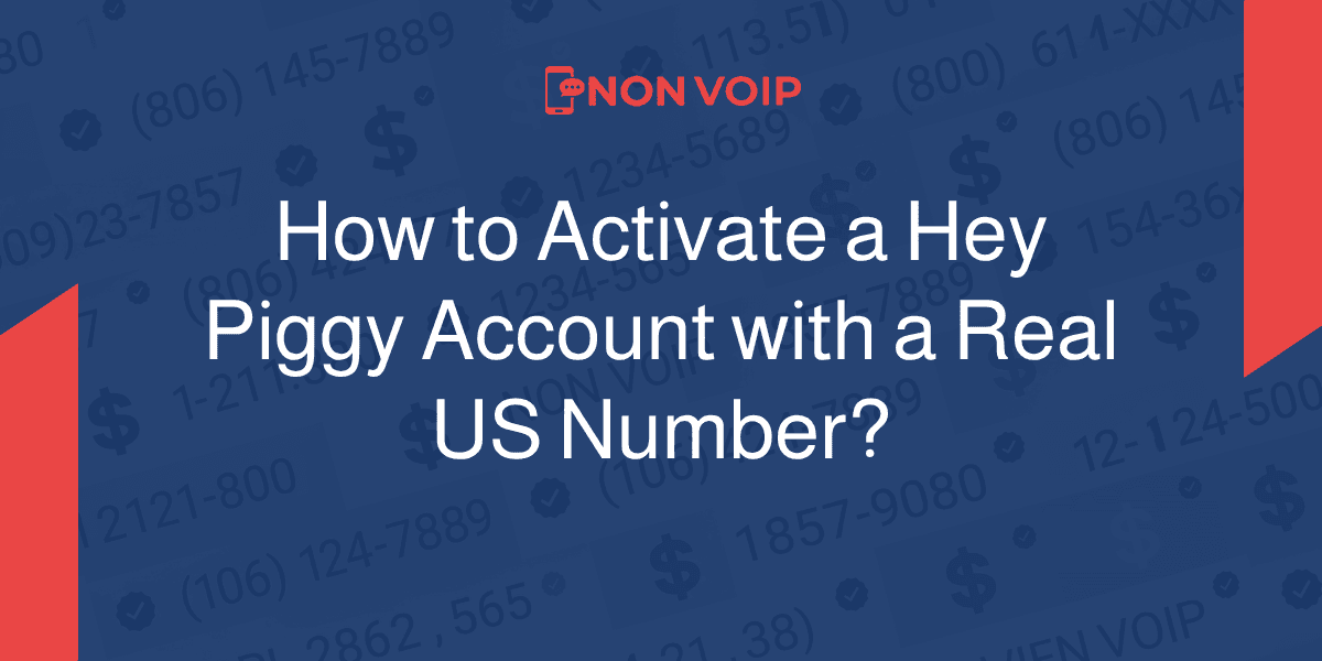 How to Activate a Hey Piggy Account Using a Real US Number