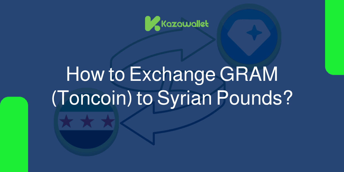 How to Exchange Gram (Toncoin) to Syrian Pounds With Ease?