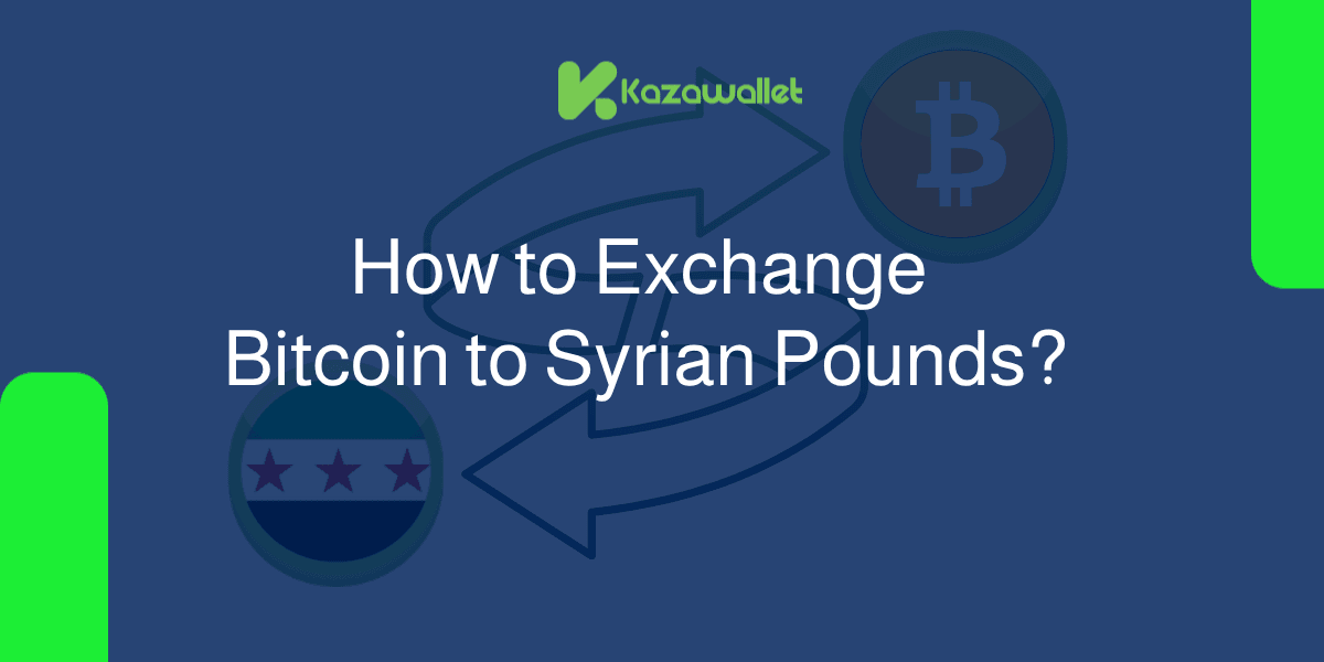 How to Exchange Bitcoin (BTC) to Syrian Pounds With Ease?