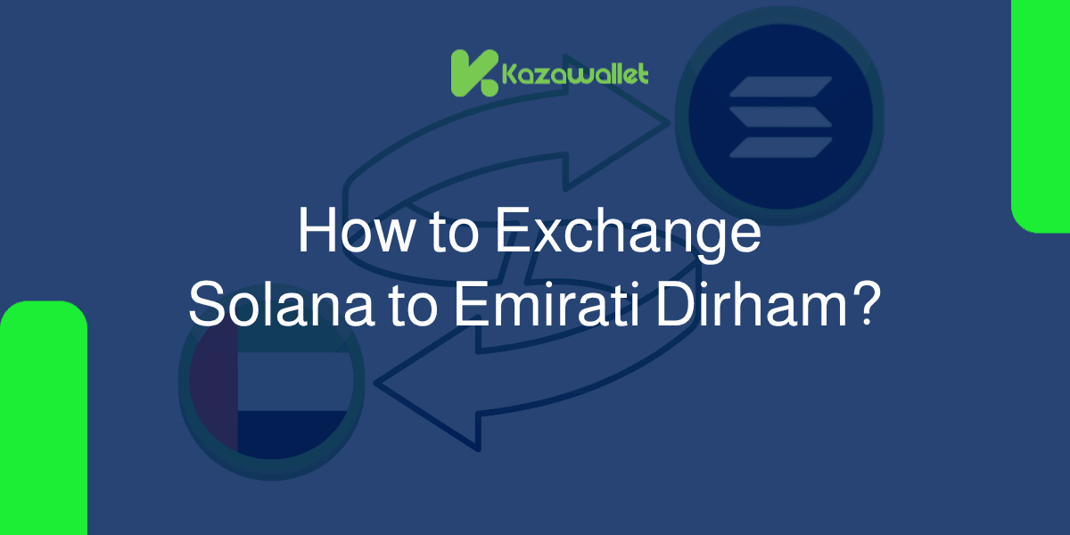 How to Exchange Solana (SOL) to Emirati Dirham With Ease?