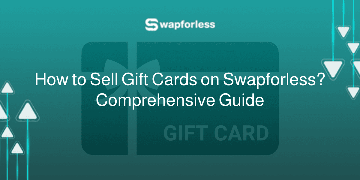 How to Sell Gift Cards on Swapforless? Comprehensive Guide