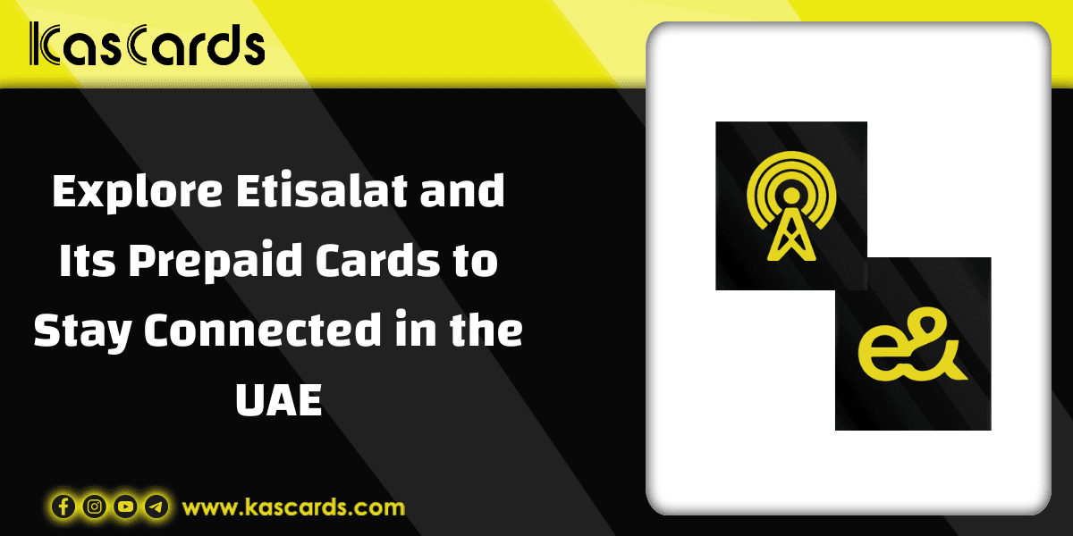 Explore Etisalat and Its Prepaid Cards to Stay Connected in the UAE
