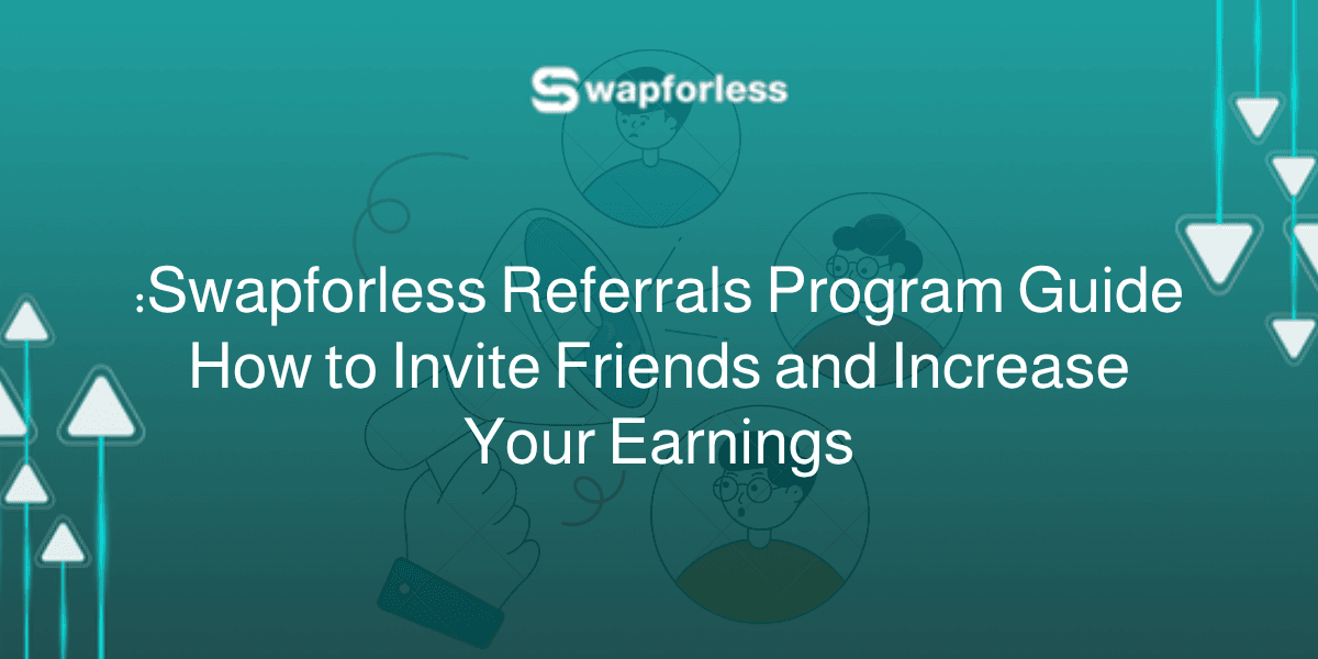 Swapforless Referrals Program Guide: How to Invite Friends and Increase Your Earnings