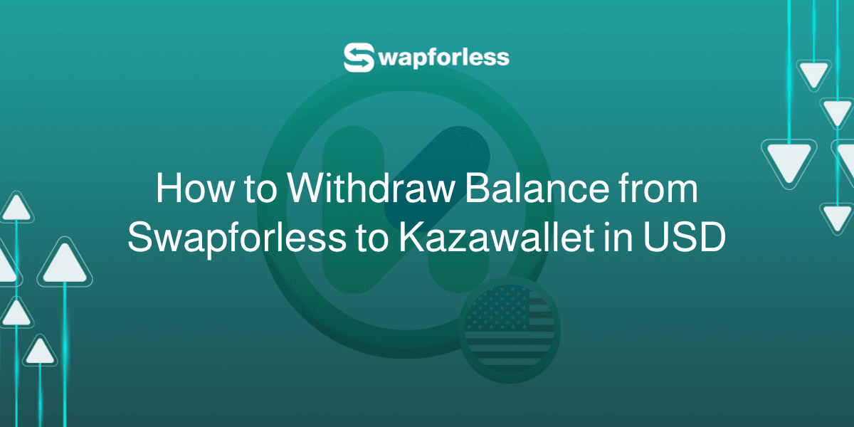 How to Withdraw Funds from Swapforless to Kazawallet in USD