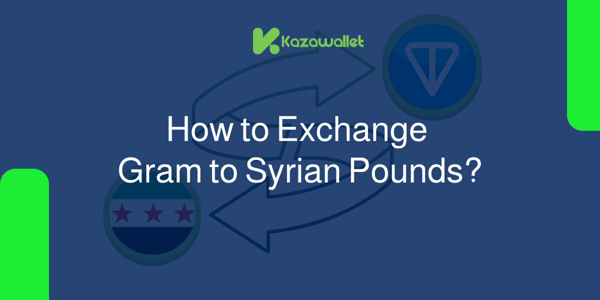 How to Exchange Gram (Toncoin) to Syrian Pounds With Ease?
