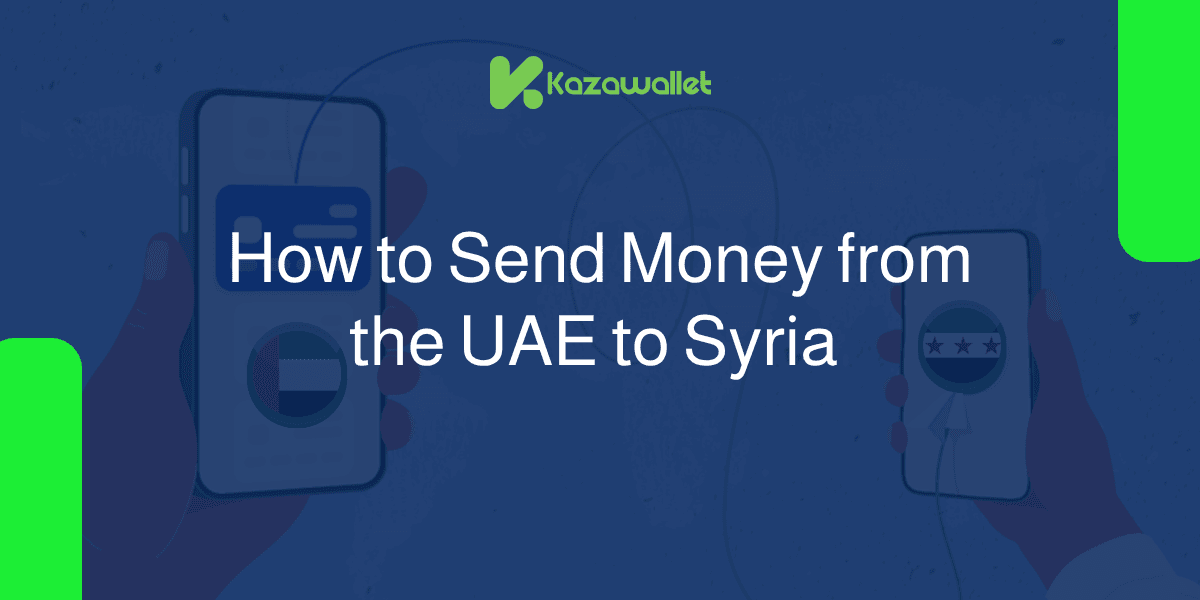 How to Send Money from the UAE to Syria via Kazawallet