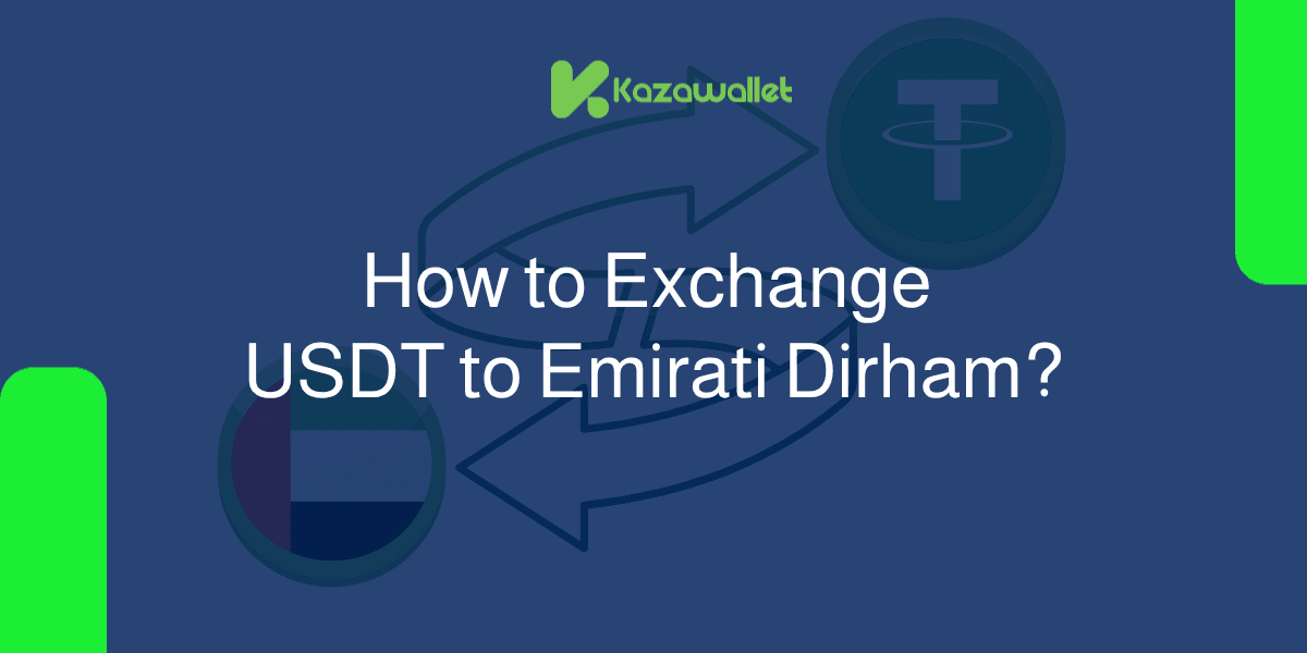 How to Exchange USDT to Emirati Dirham With Ease?