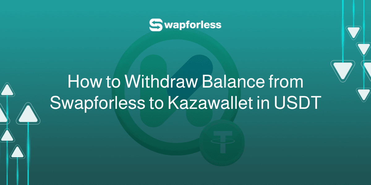 How to Withdraw Funds from Swapforless to Kazawallet in USDT