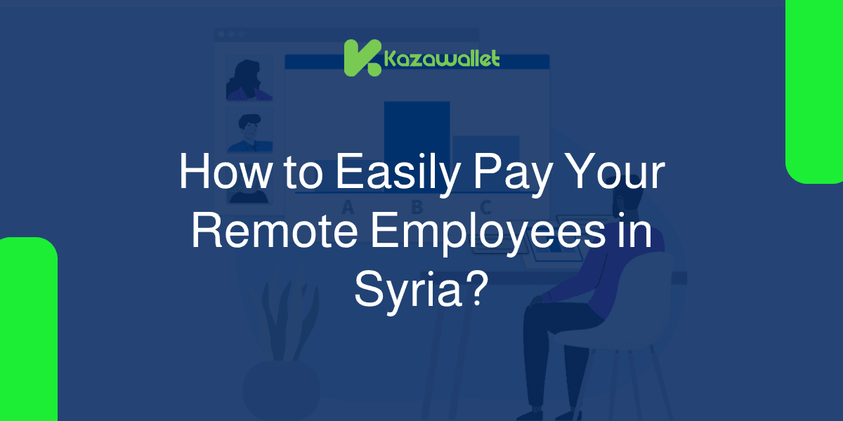 For Startups: How to Easily Pay Your Remote Employees in Syria?