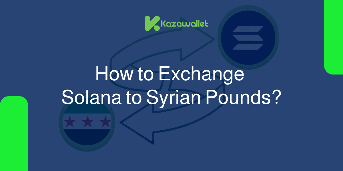 How to Exchange Solana (SOL) to Syrian Pounds With Ease?