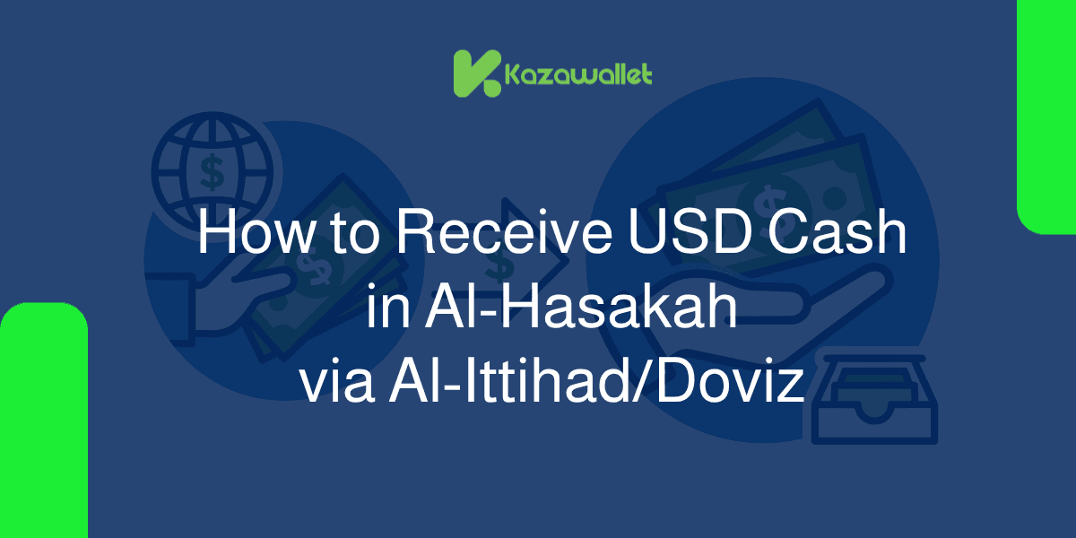 How to Receive USD Cash in Al-Hasakah via Al-Ittihad/Doviz: A Complete Guide
