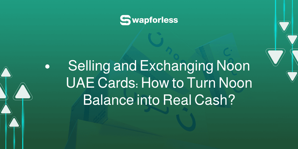 Selling and Exchanging Noon UAE Cards: How to Turn Noon Balance into Real Cash?
