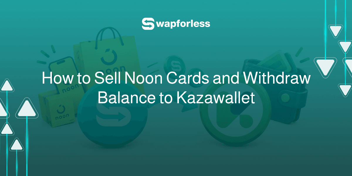 How to Sell Noon Cards and Withdraw Balance to Kazawallet