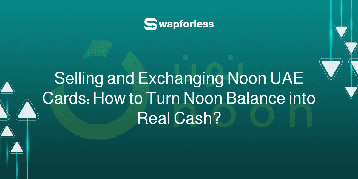 Selling and Exchanging Noon UAE Cards: How to Turn Noon Balance into Real Cash?