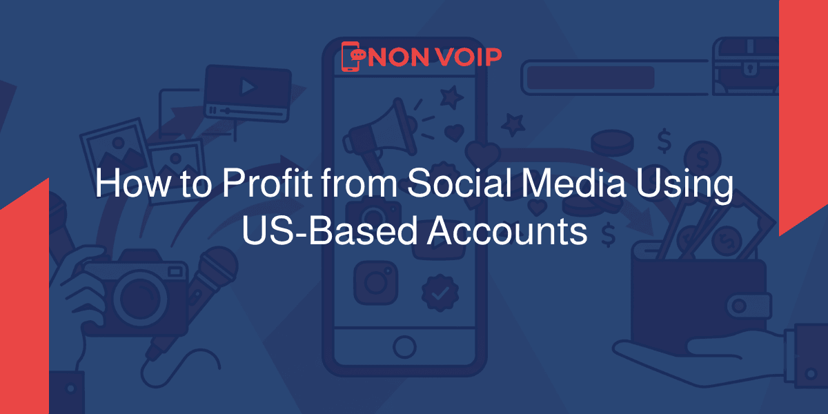 How to Profit from Social Media Using US-Based Accounts