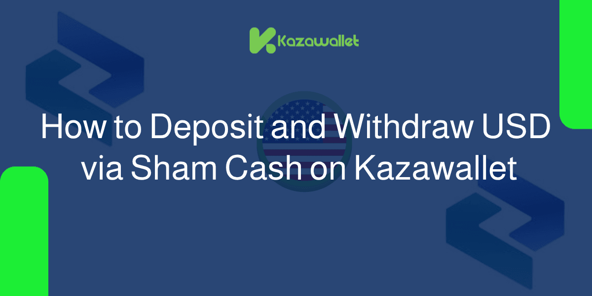 How to Deposit and Withdraw USD via Sham Cash on Kazawallet