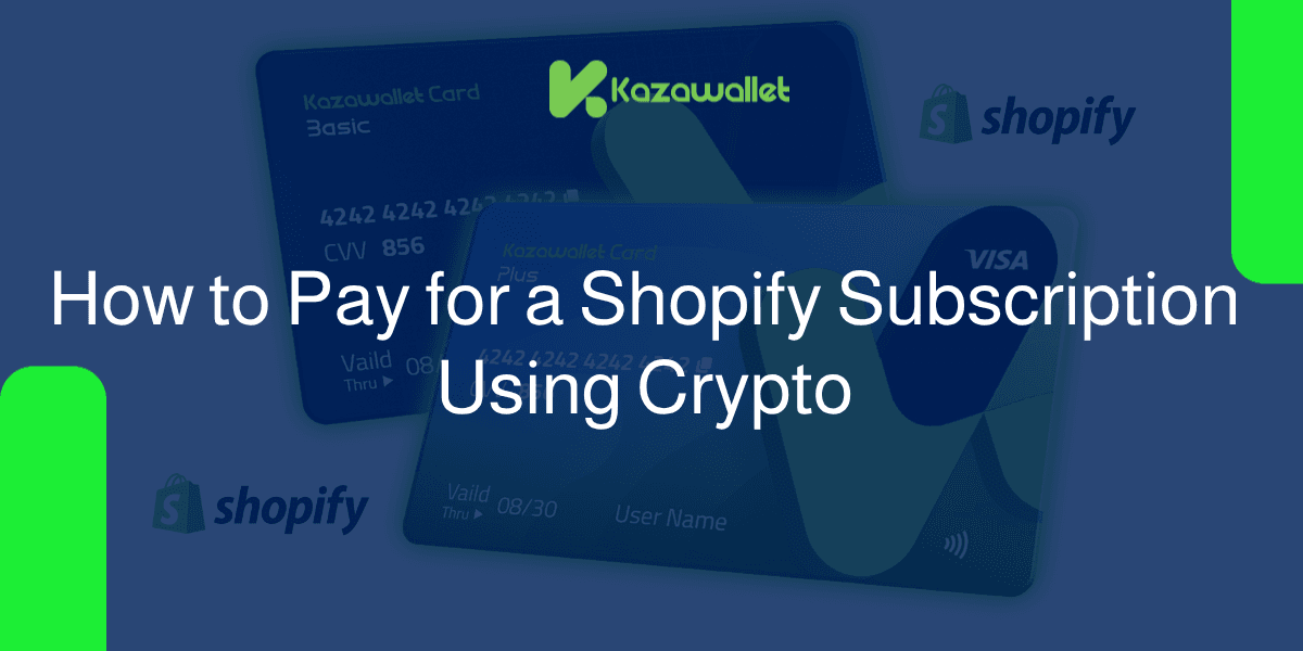 How to Pay for Shopify Subscription with Crypto via Kazawallet Visa Card