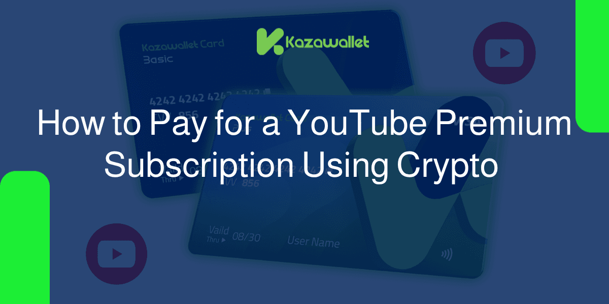 How to Pay for YouTube Premium Subscription with Crypto via Kazawallet Visa Card