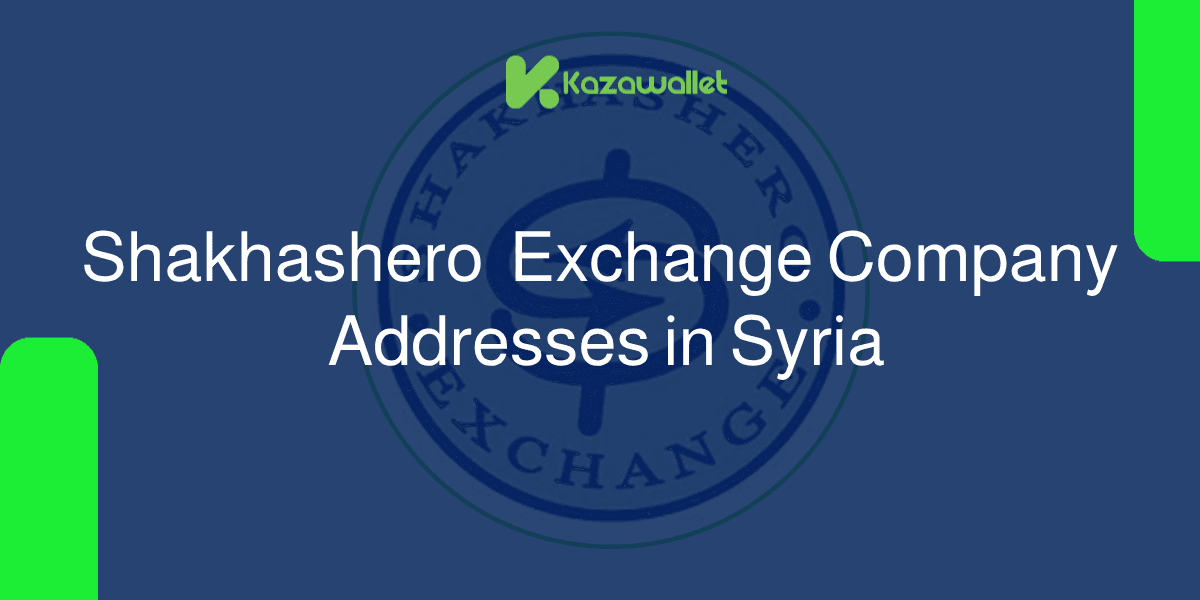 Shakhashero Exchange Company Addresses & Branches in Syria 2026