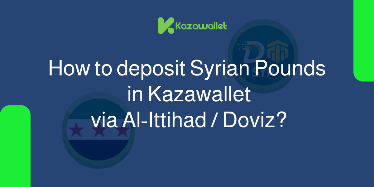 How to deposit Syrian Pounds in Kazawallet via Al-Ittihad / Doviz?