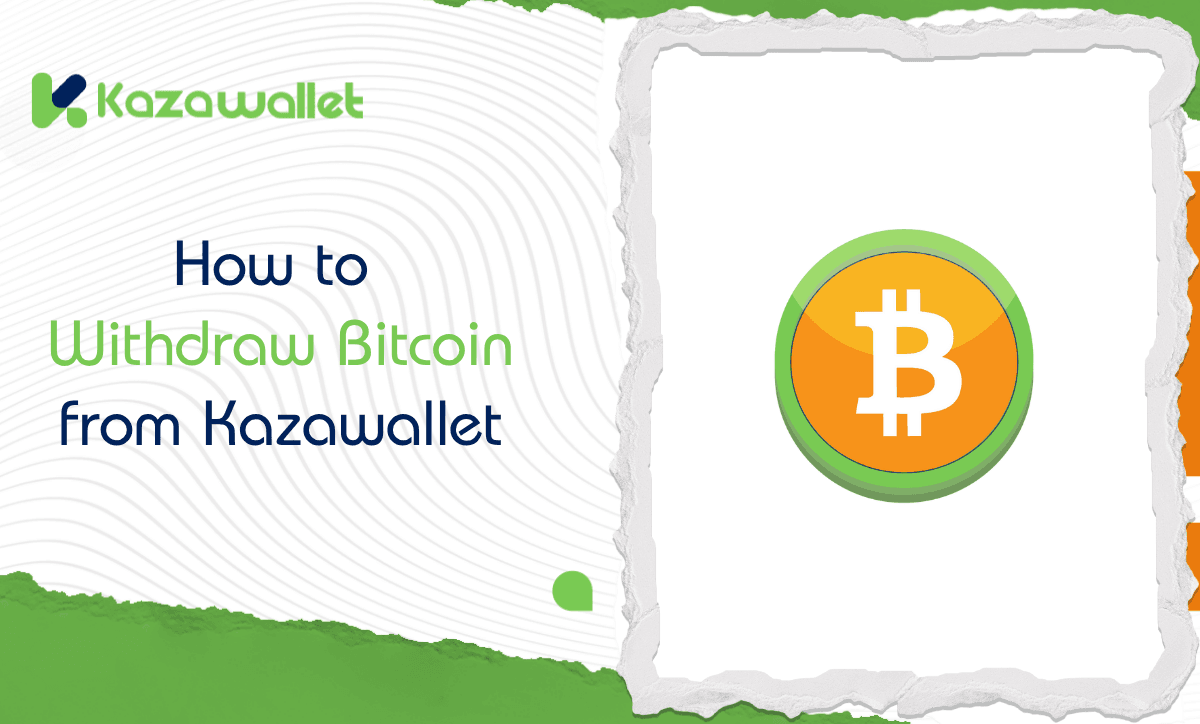 A Friendly Guide to Withdraw Bitcoin from Kazawallet