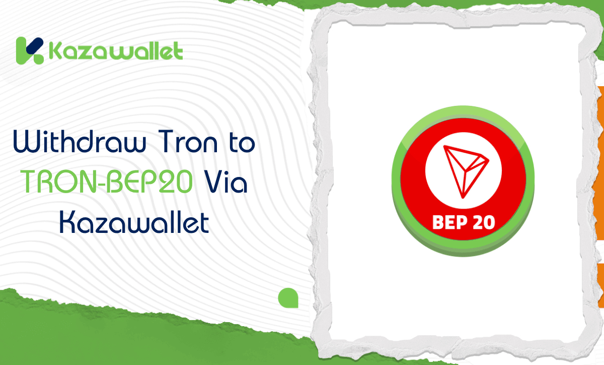 How to Withdraw Tron to a TRON-BEP20 from Kazawallet