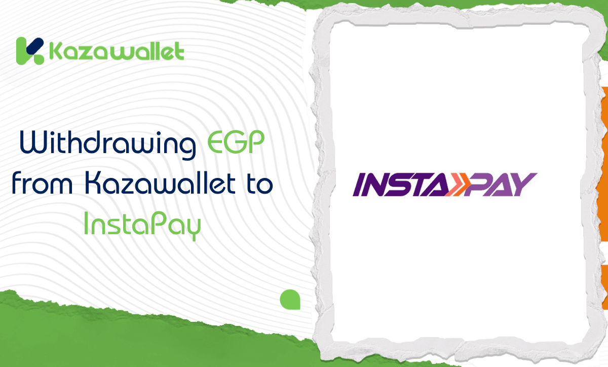 Your Simple Guide to Withdrawing EGP from Kazawallet to InstaPay