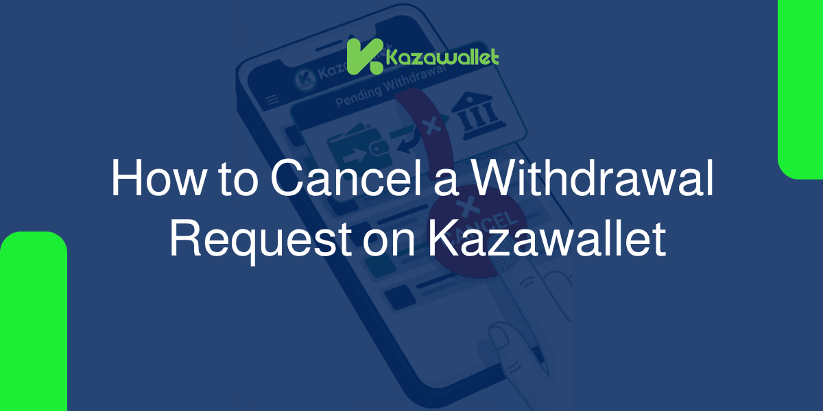 How to Cancel a Withdrawal Request on Kazawallet: Your Complete Guide