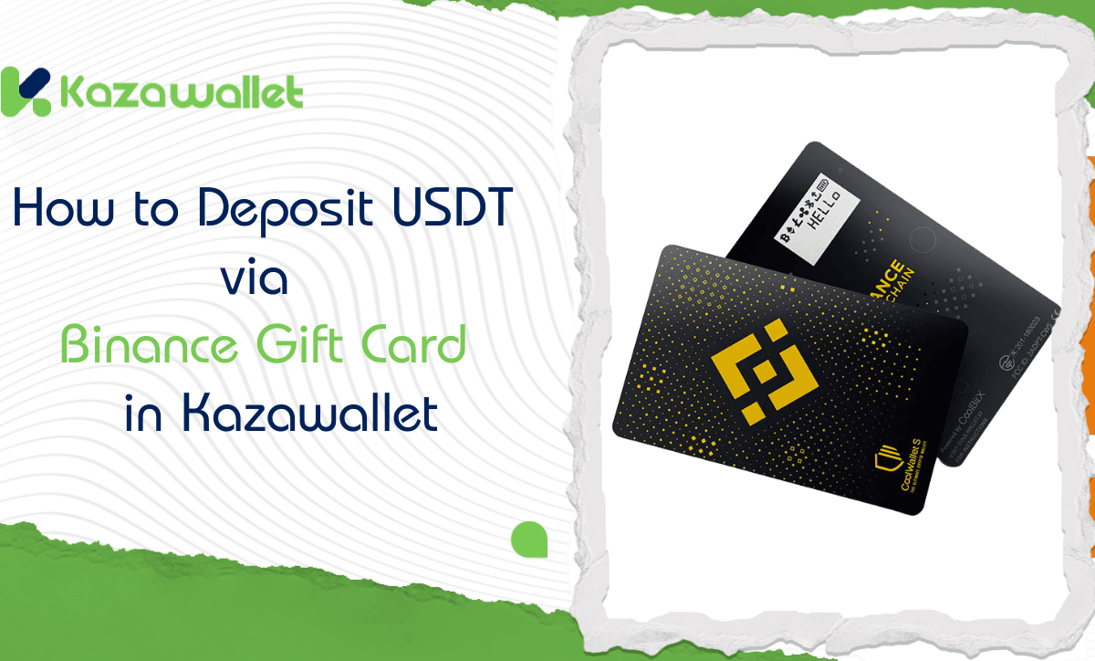 How to deposit USDT via Binance Gift Card in your Kazawallet Account