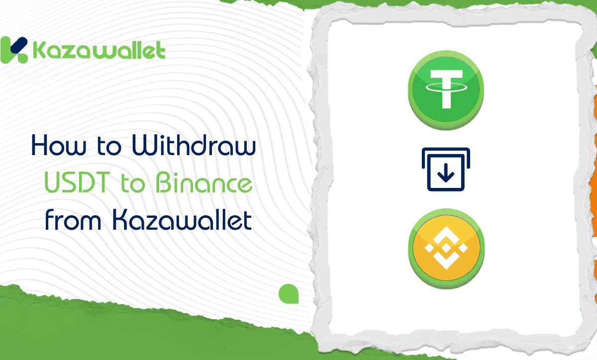 How to Withdraw USDT to Binance from Kazawallet