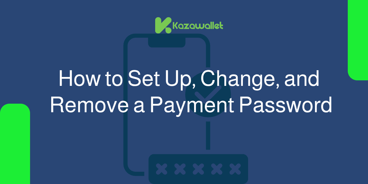 How to Set Up, Change, and Remove a Payment Password in Kazawallet