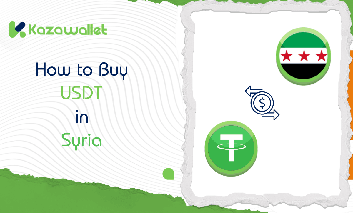 How to Buy USDT in Syria: A Comprehensive Guide with Kazawallet