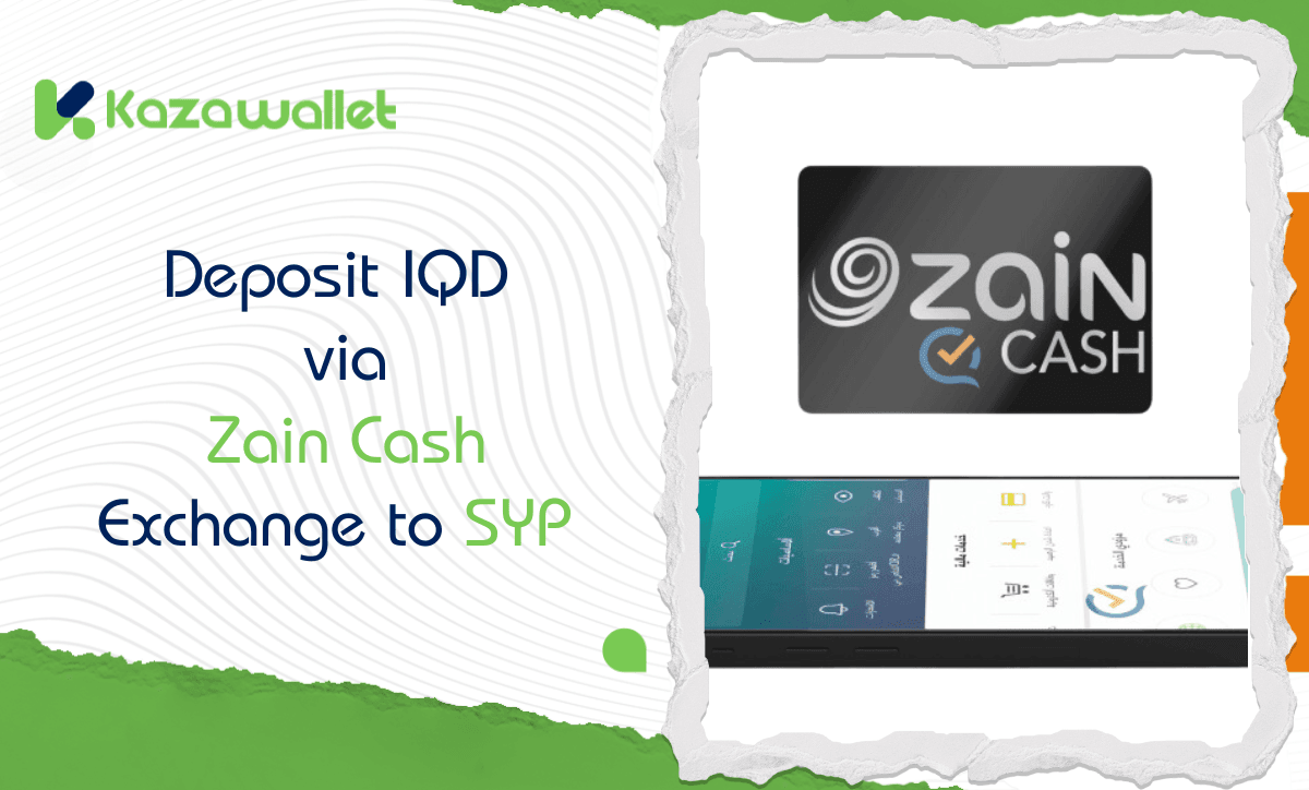 How to Deposit IQD via Zain Cash, Exchange to SYP, and Withdraw with Kazawallet