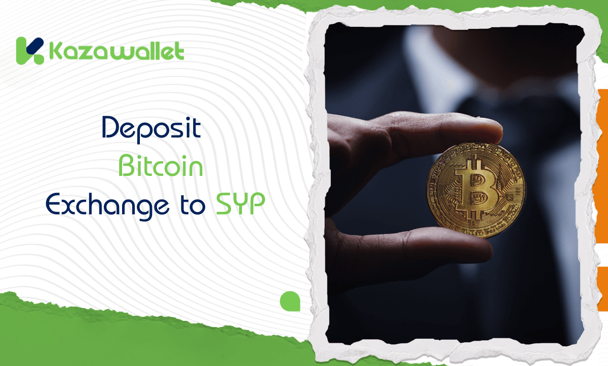 Deposit Bitcoin in Kazawallet, exchange it to Syrian pound and withdraw it