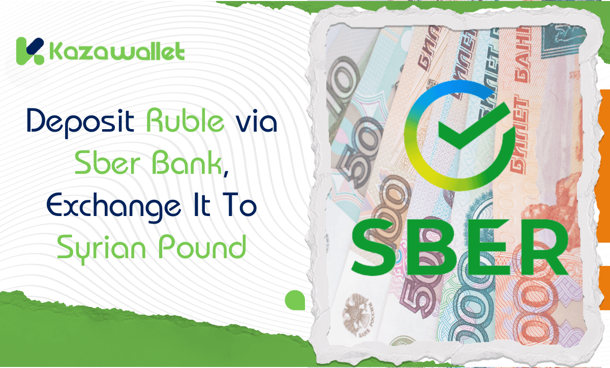 Deposit Ruble via SberBank, Exchange to Syrian Pound, and Withdraw with Kazawallet.