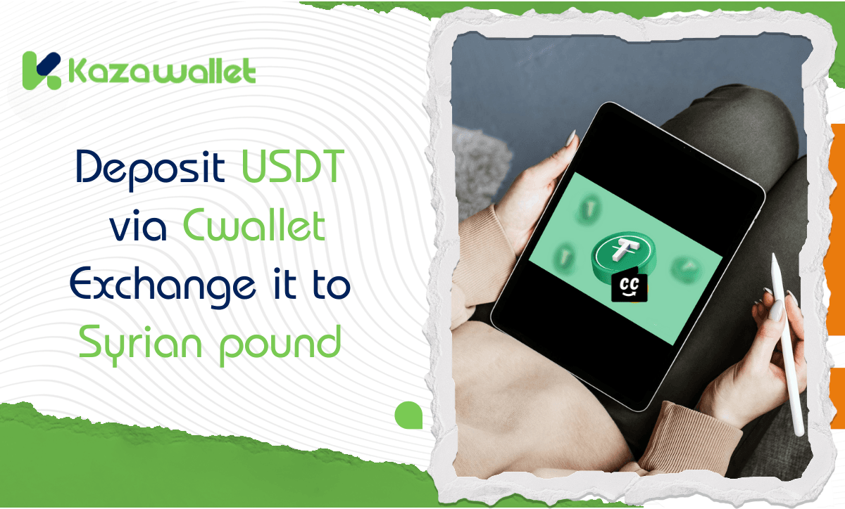 Deposit USDT via Cwallet, Exchange to Syrian Pound, and Withdraw with Kazawallet.