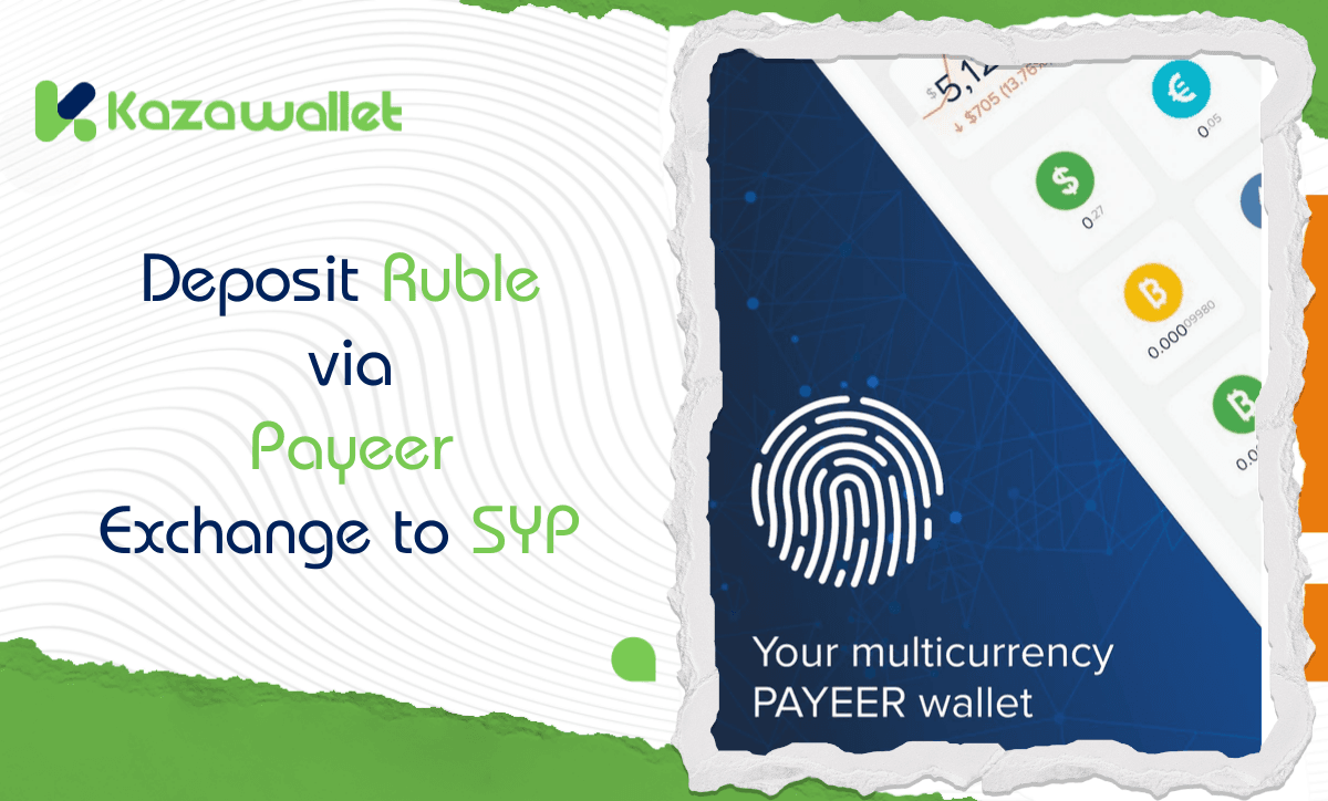 Deposit Ruble via Payeer, Exchange to Syrian Pound, and Withdraw with Kazawallet.
