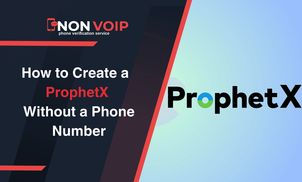 Steps to Create ProphetX Account Without Phone Number Using Non-Voip