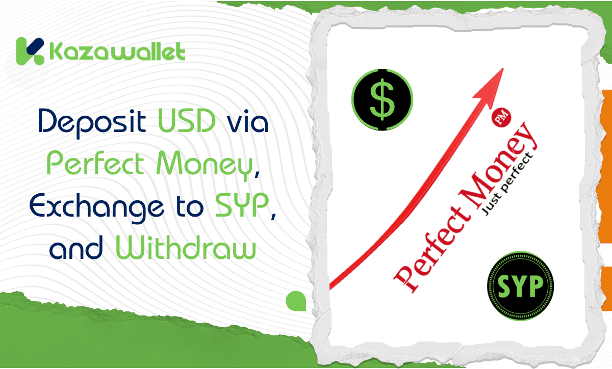 Deposit USD via Perfect Money, Exchange to SYP, and Withdraw: A Complete Guide Using Kazawallet