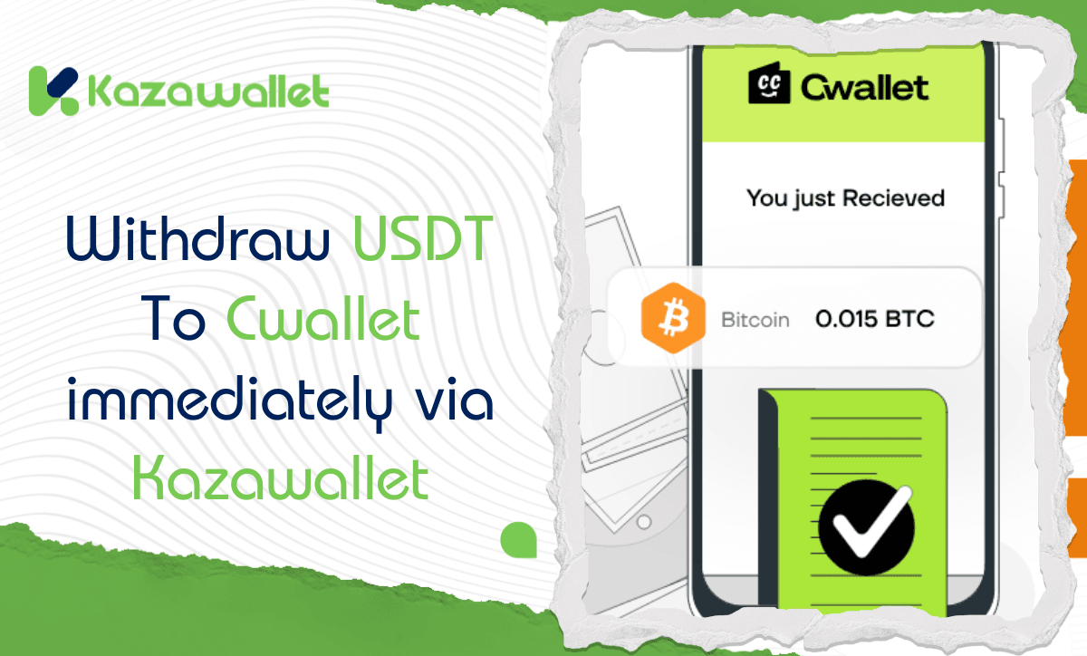 How to Withdraw USDT To Cwallet immediately via Kazawallet: A Step-by-Step Guide