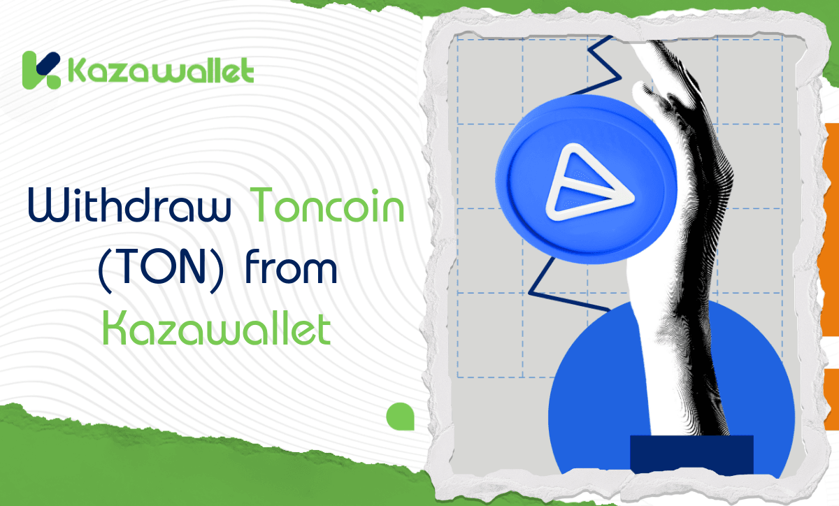 How to Withdraw Toncoin (TON) from Kazawallet: A Step-by-Step Guide