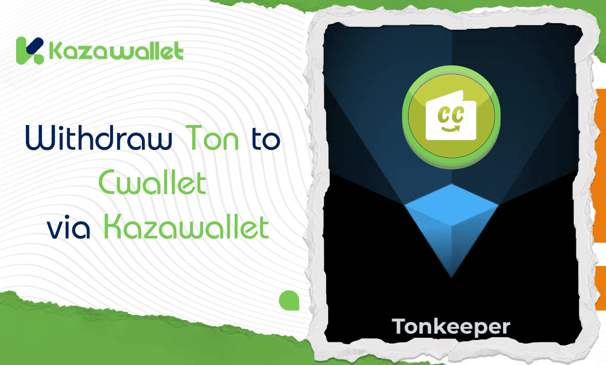 How to Withdraw TON to Cwallet via Kazawallet: A Complete Guide
