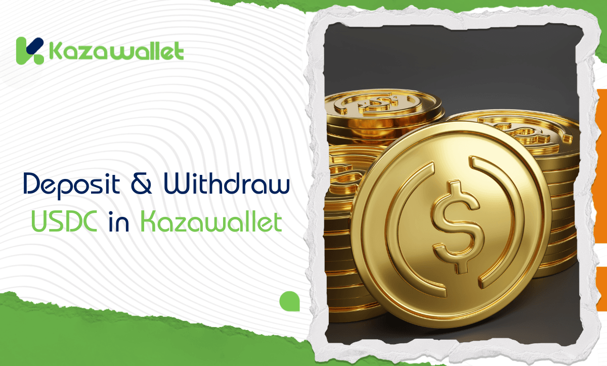 How to Deposit and Withdraw USDC in Kazawallet – A Comprehensive Guide