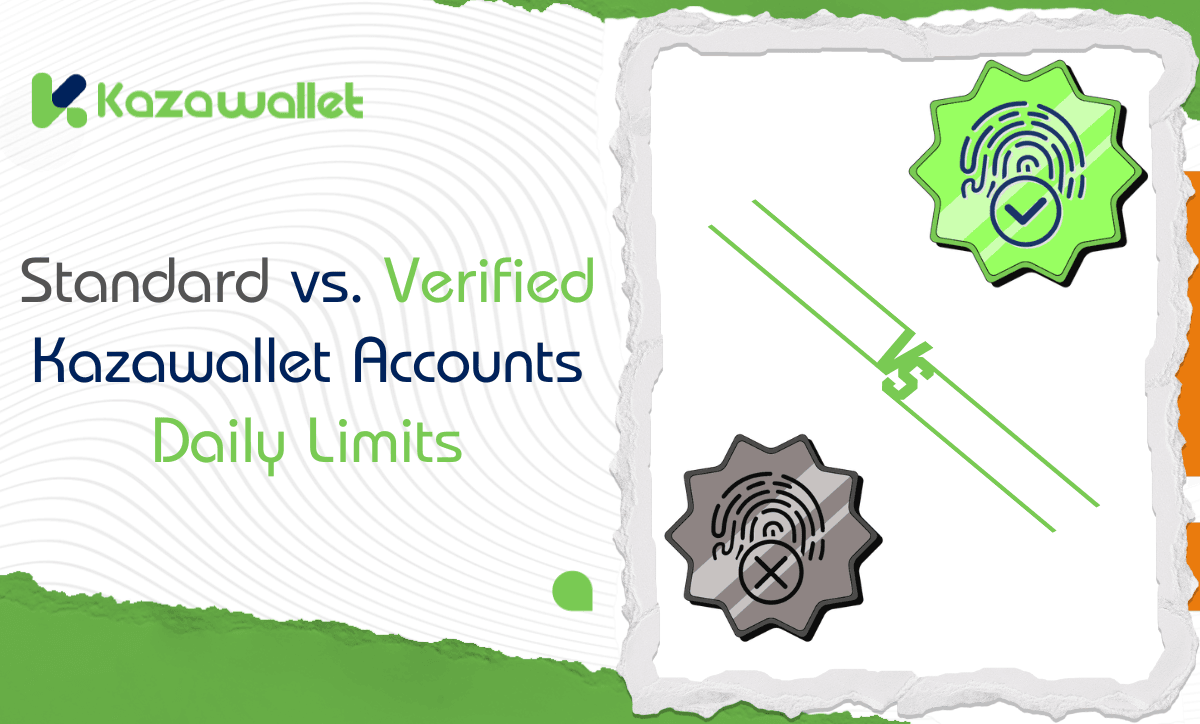 Standard vs. Verified Account in Kazawallet: What’s the Difference and How Does It Affect Your Daily Limits?