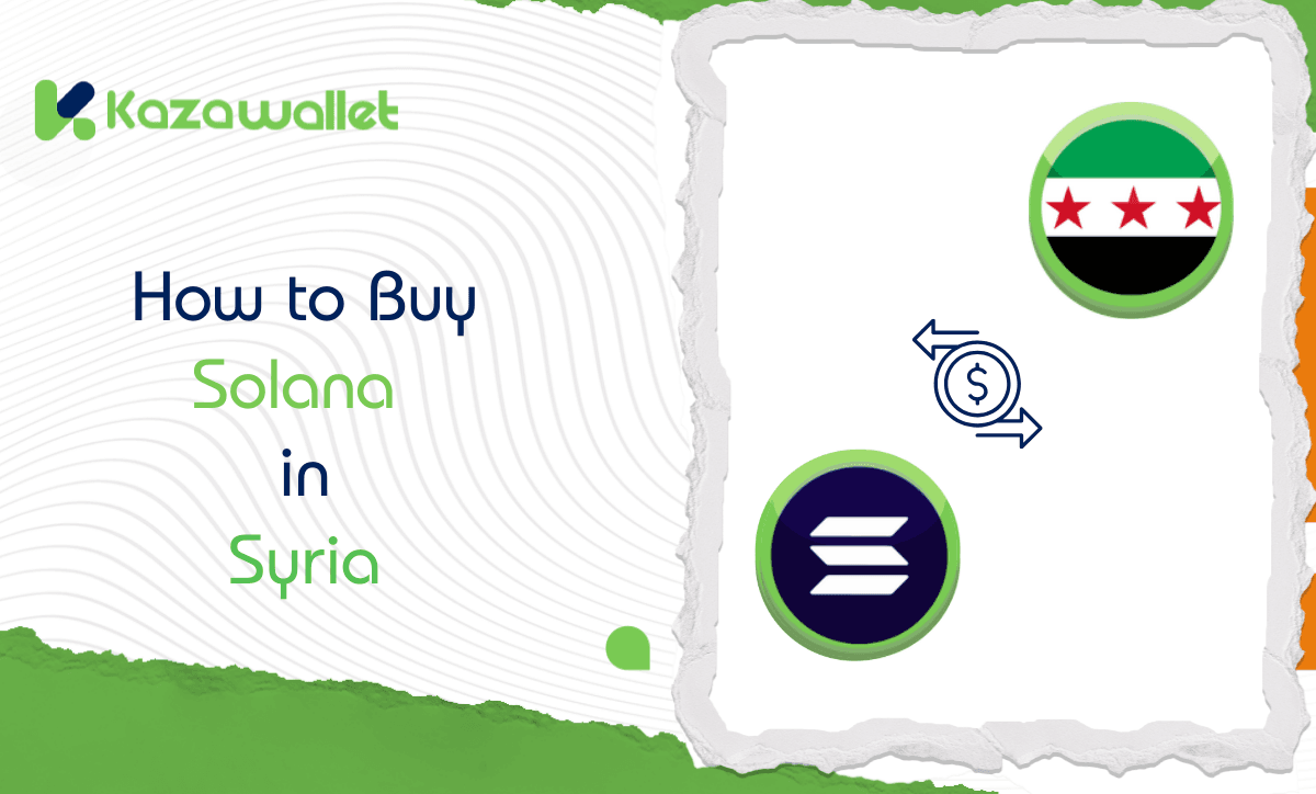How to Buy Solana in Syria: A Step-by-Step Guide via Kazawallet
