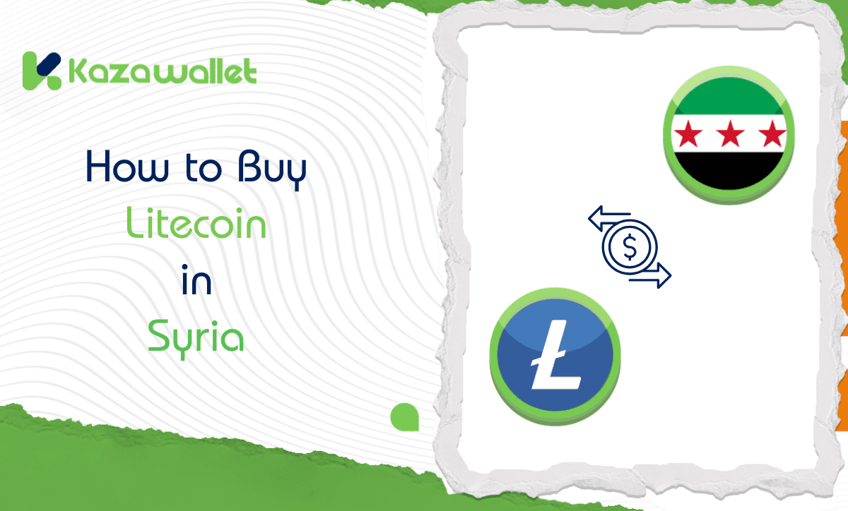 How to Buy Litecoin (LTC) in Syria: A Step-by-Step Guide via Kazawallet